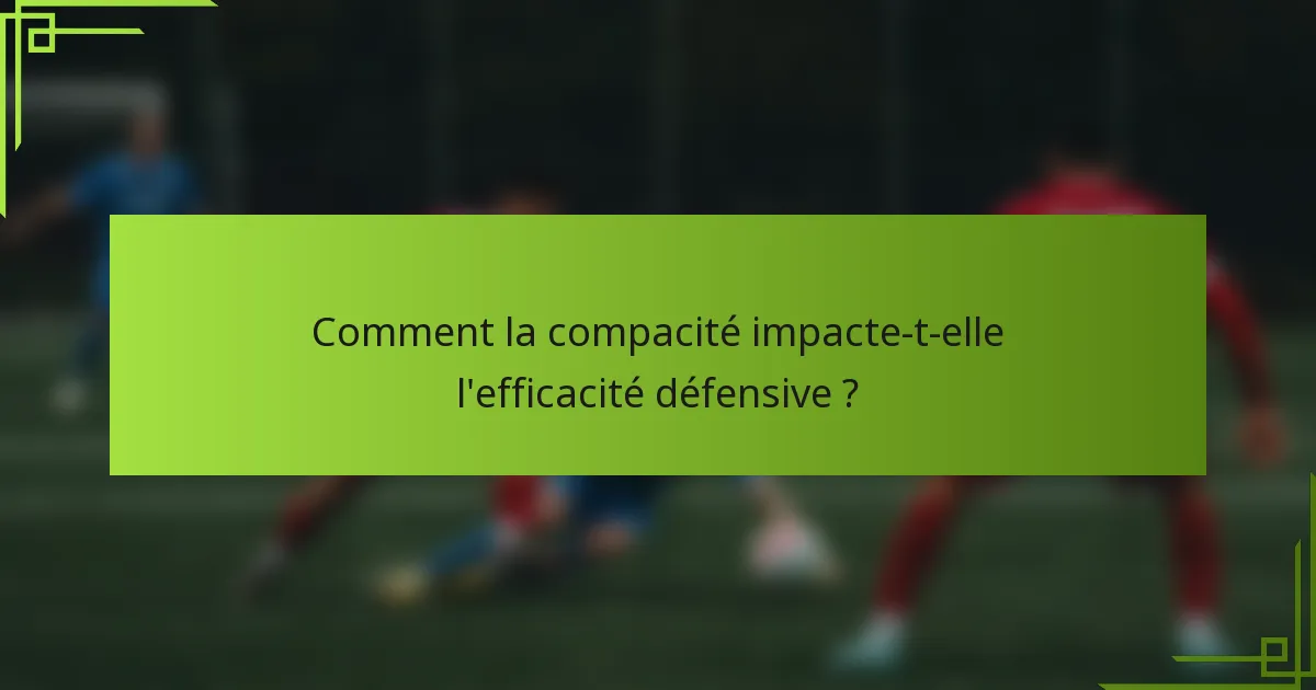 Comment la compacité impacte-t-elle l'efficacité défensive ?