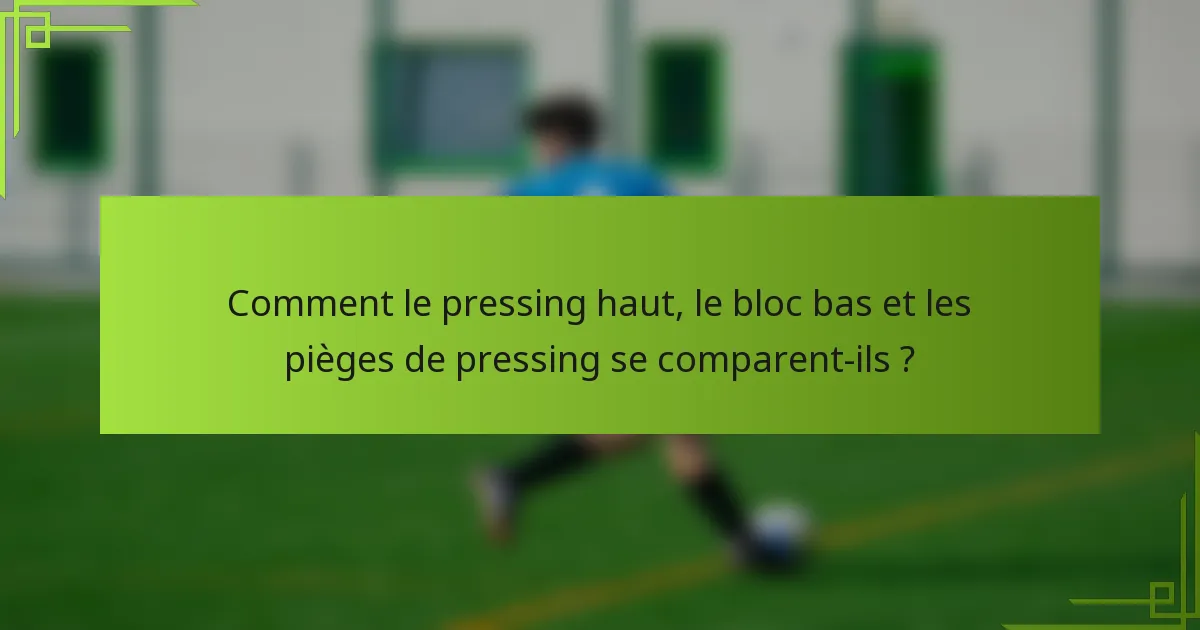 Comment le pressing haut, le bloc bas et les pièges de pressing se comparent-ils ?