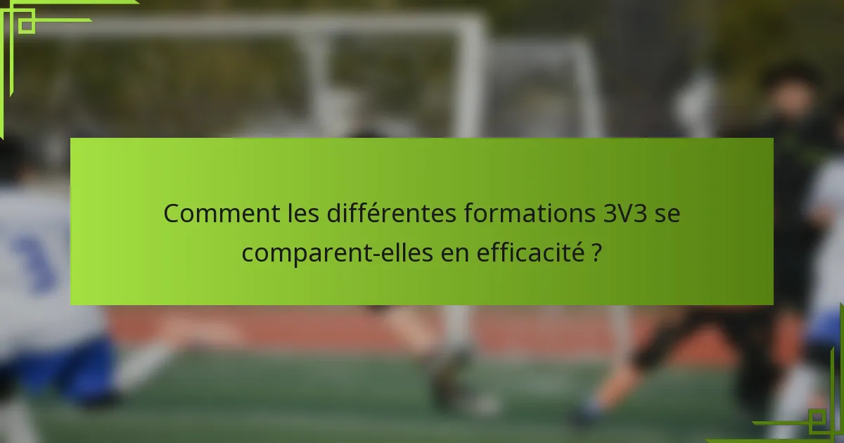 Comment les différentes formations 3V3 se comparent-elles en efficacité ?