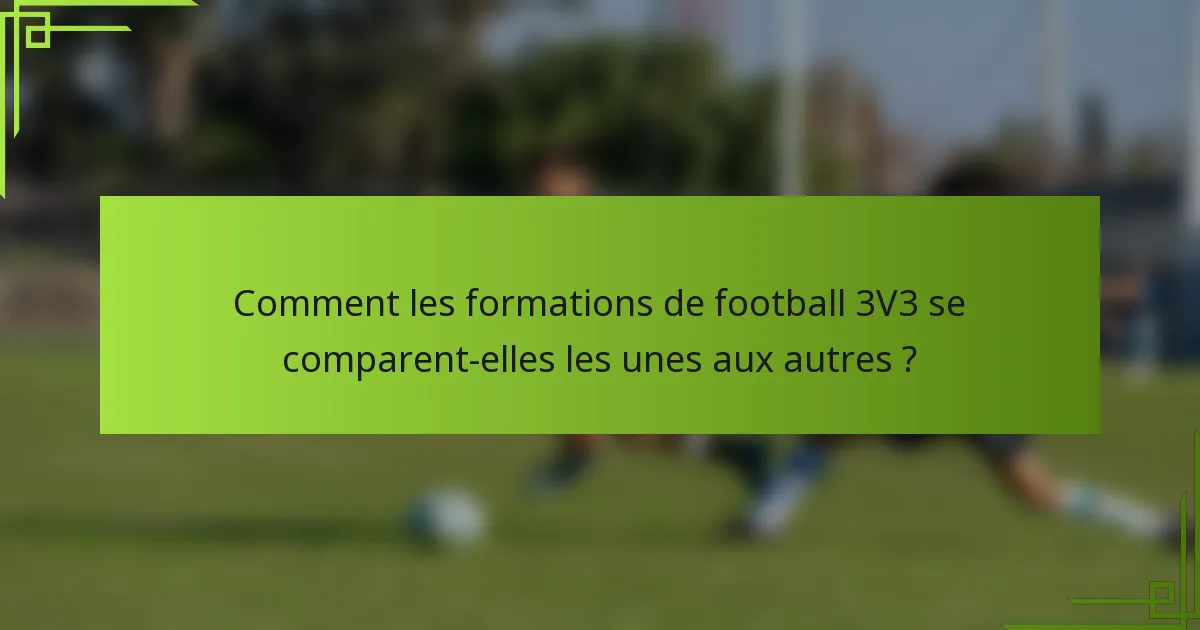 Comment les formations de football 3V3 se comparent-elles les unes aux autres ?
