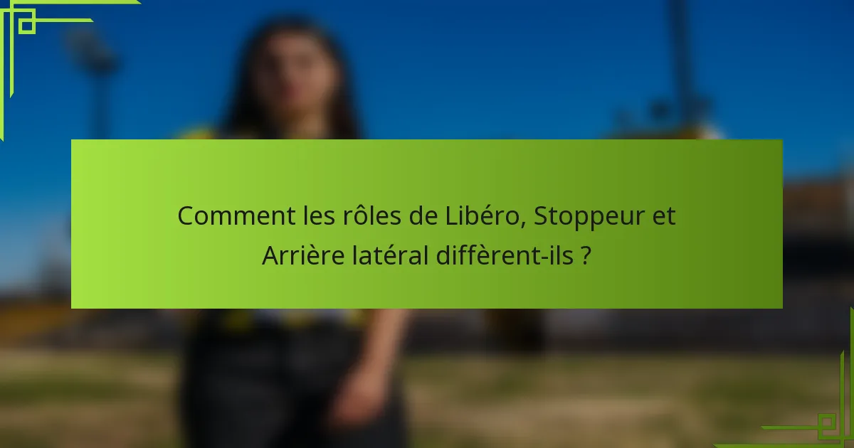 Comment les rôles de Libéro, Stoppeur et Arrière latéral diffèrent-ils ?