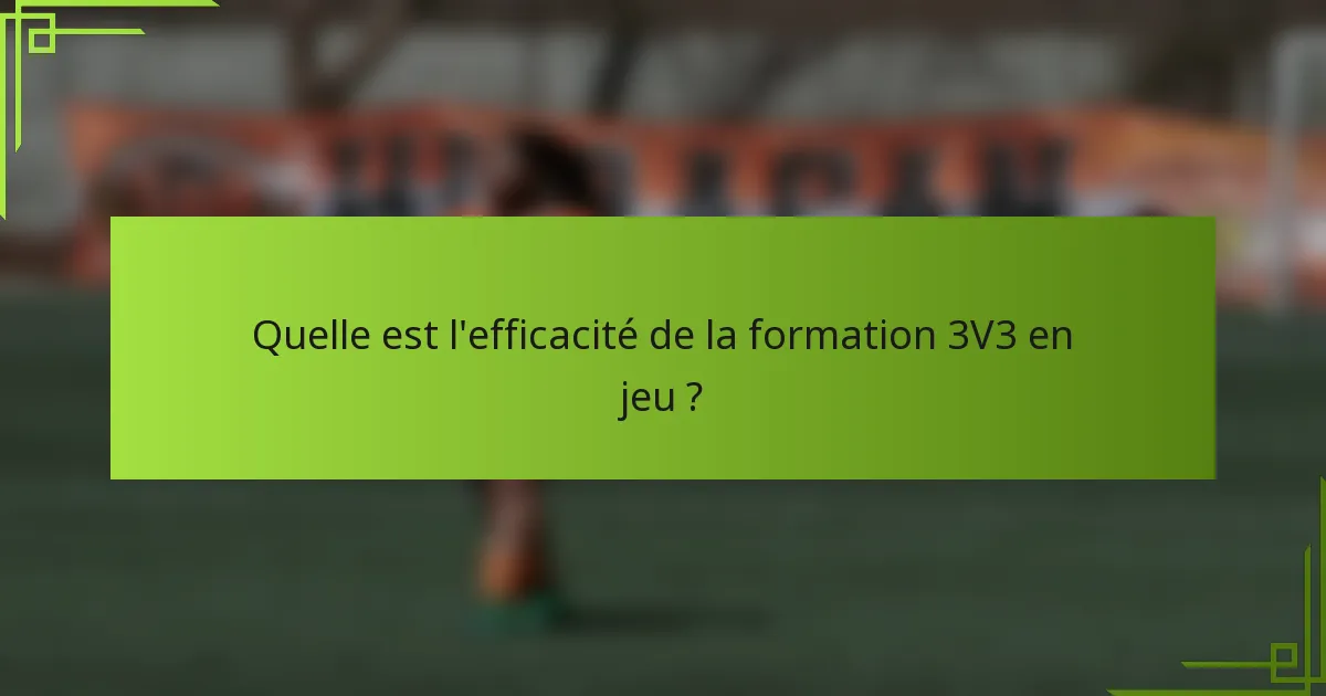 Quelle est l'efficacité de la formation 3V3 en jeu ?