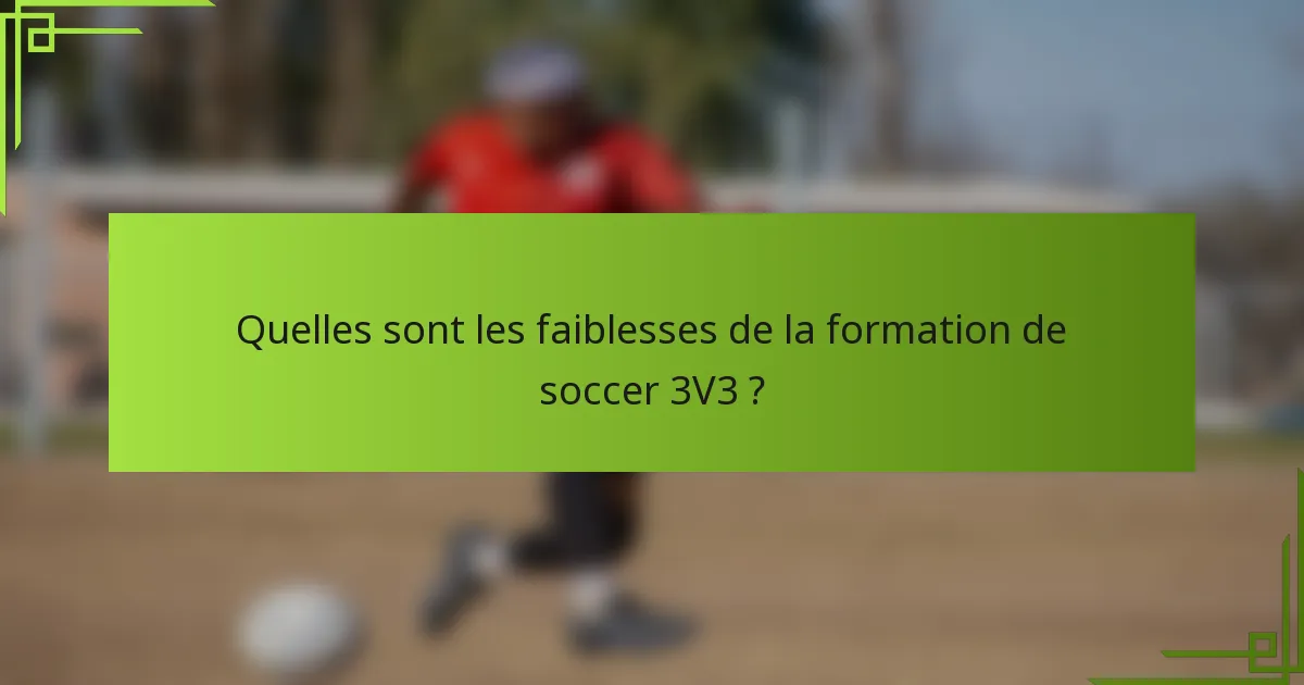 Quelles sont les faiblesses de la formation de soccer 3V3 ?
