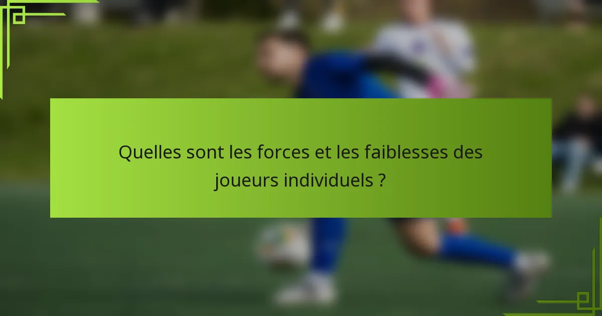 Quelles sont les forces et les faiblesses des joueurs individuels ?