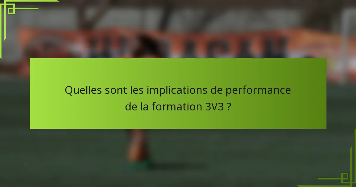 Quelles sont les implications de performance de la formation 3V3 ?