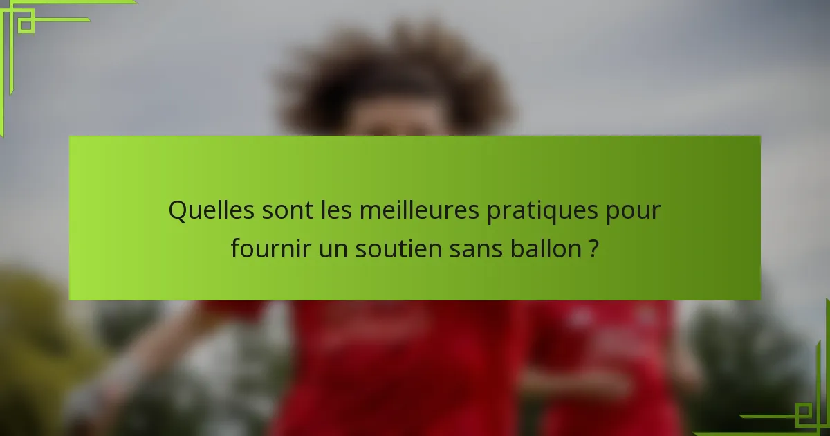 Quelles sont les meilleures pratiques pour fournir un soutien sans ballon ?