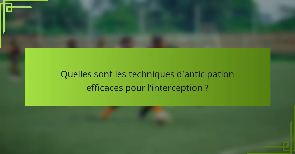 Quelles sont les techniques d'anticipation efficaces pour l'interception ?