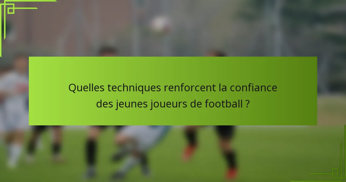 Quelles techniques renforcent la confiance des jeunes joueurs de football ?