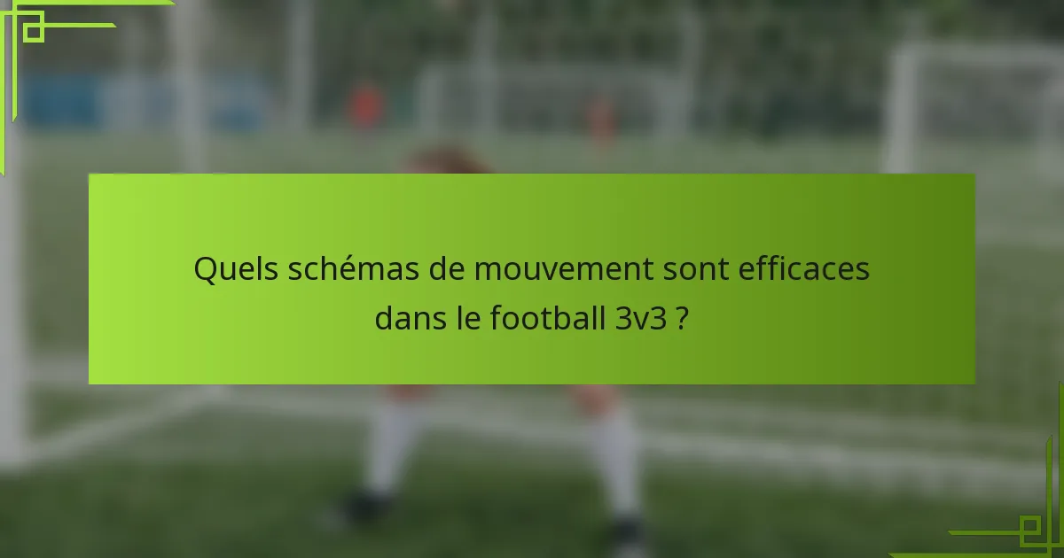 Quels schémas de mouvement sont efficaces dans le football 3v3 ?